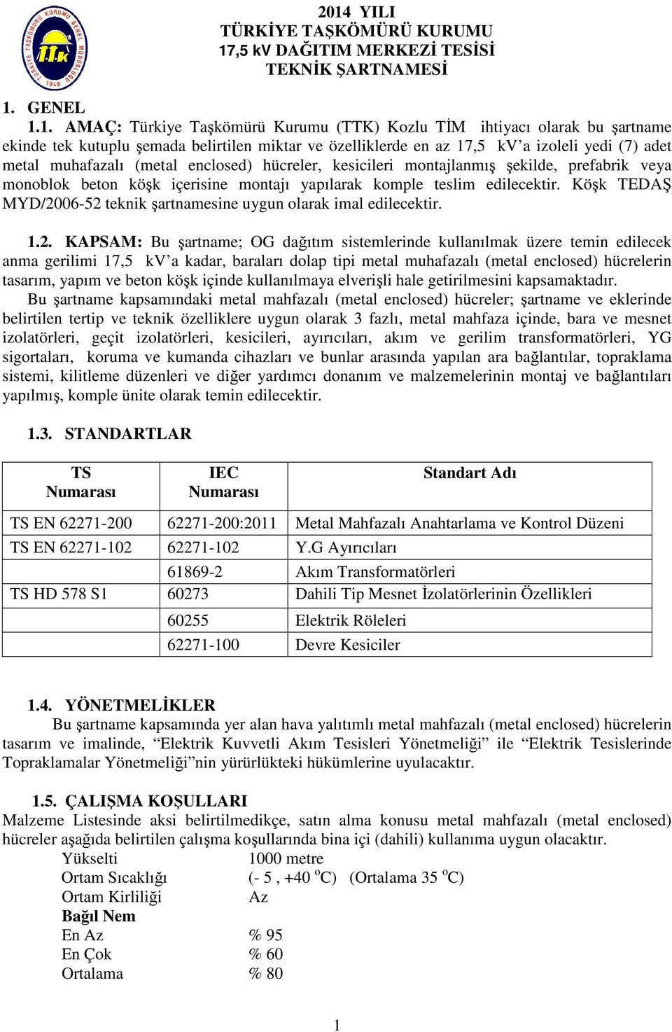 montajı yapılarak komple teslim edilecektir. Köşk TEDAŞ MYD/20