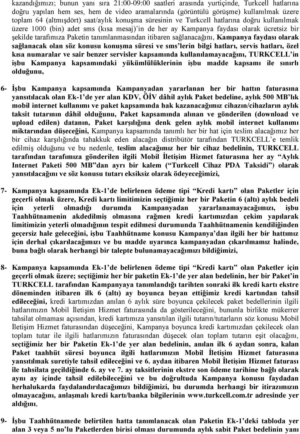 tanımlanmasından itibaren sağlanacağını, Kampanya faydası olarak sağlanacak olan söz konusu konuşma süresi ve sms lerin bilgi hatları, servis hatları, özel kısa numaralar ve sair benzer servisler