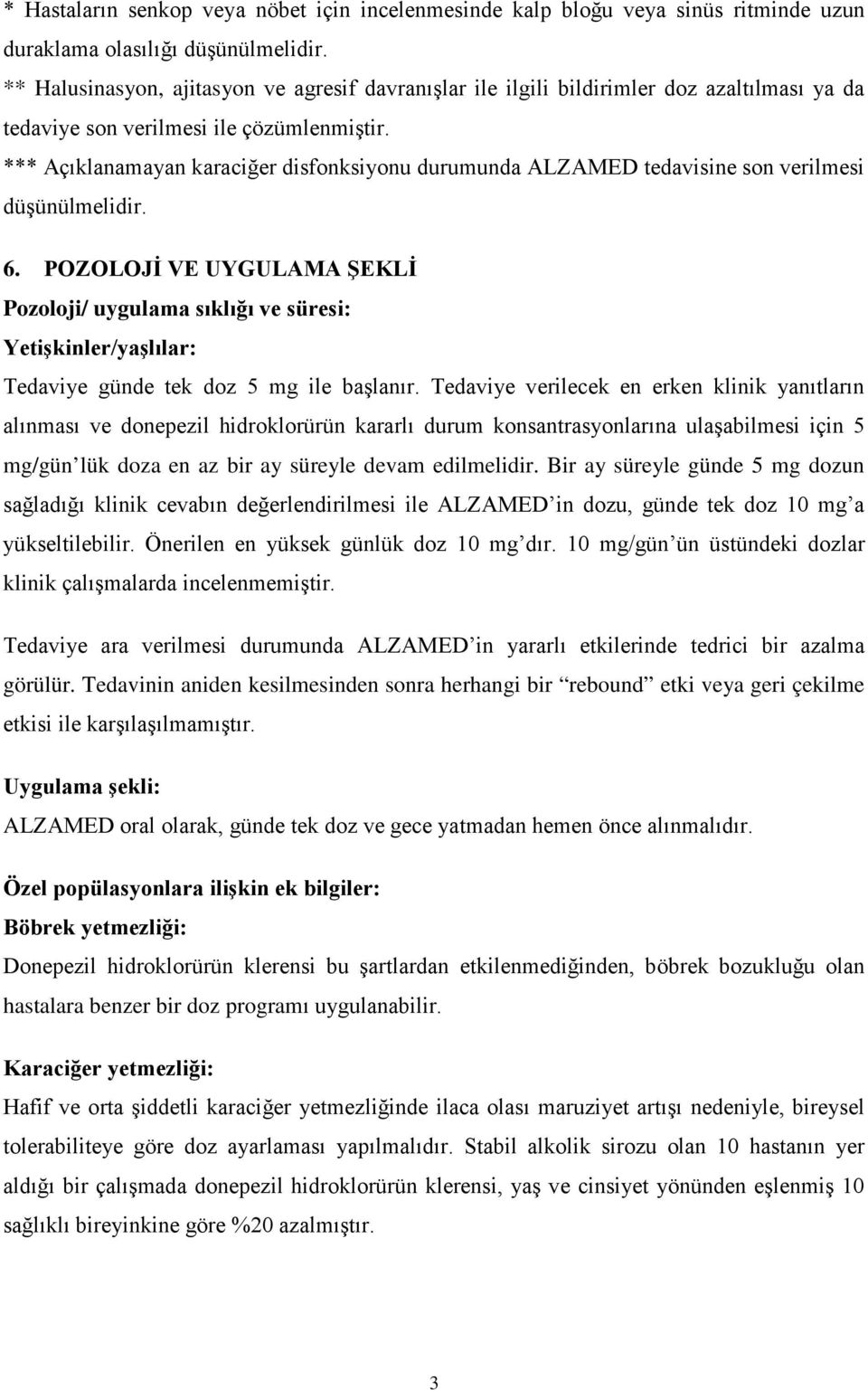 *** Açıklanamayan karaciğer disfonksiyonu durumunda ALZAMED tedavisine son verilmesi düşünülmelidir. 6.