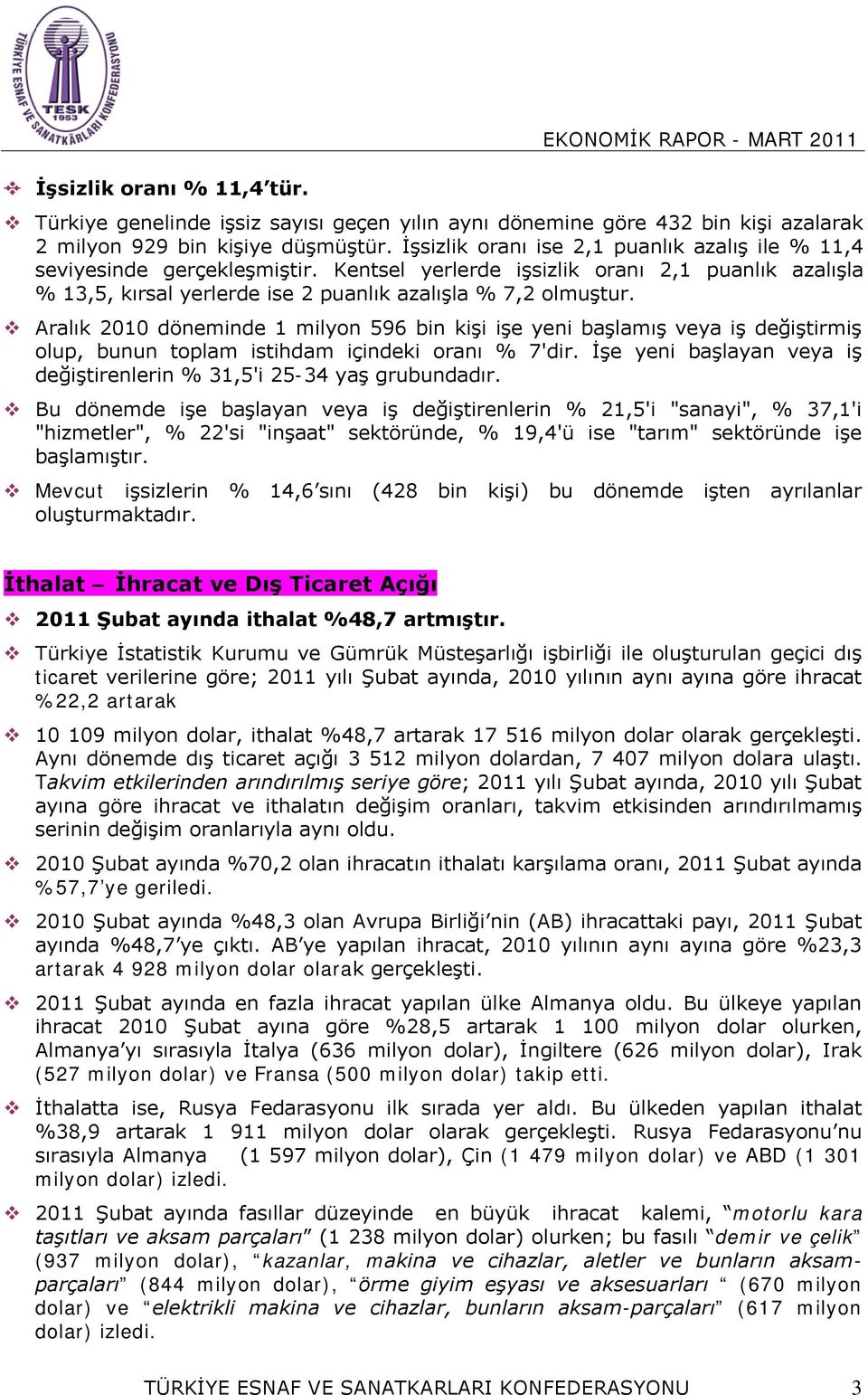 Aralık 2010 döneminde 1 milyon 596 bin kişi işe yeni başlamış veya iş değiştirmiş olup, bunun toplam istihdam içindeki oranı % 7'dir.