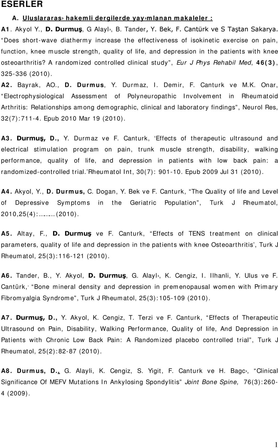 A randomized controlled clinical study, Eur J Phys Rehabil Med, 46(3), 325-336 (2010). A2. Bayrak, AO., D. Durmus, Y. Durmaz, I. Demir, F. Canturk ve M.K.