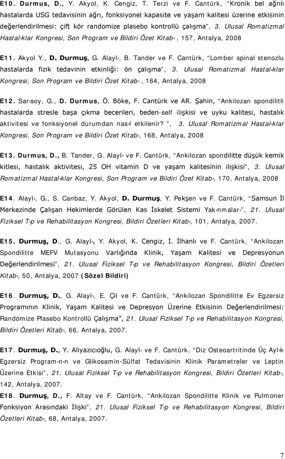Ulusal Romatizmal Hastal klar Kongresi, Son Program ve Bildiri Özet Kitab, 157, Antalya, 2008 E11. Akyol Y., D. Durmuş, G. Alayl, B. Tander ve F.