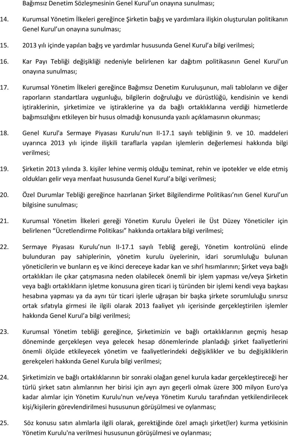 2013 yılı içinde yapılan bağış ve yardımlar hususunda Genel Kurul a bilgi verilmesi; 16.