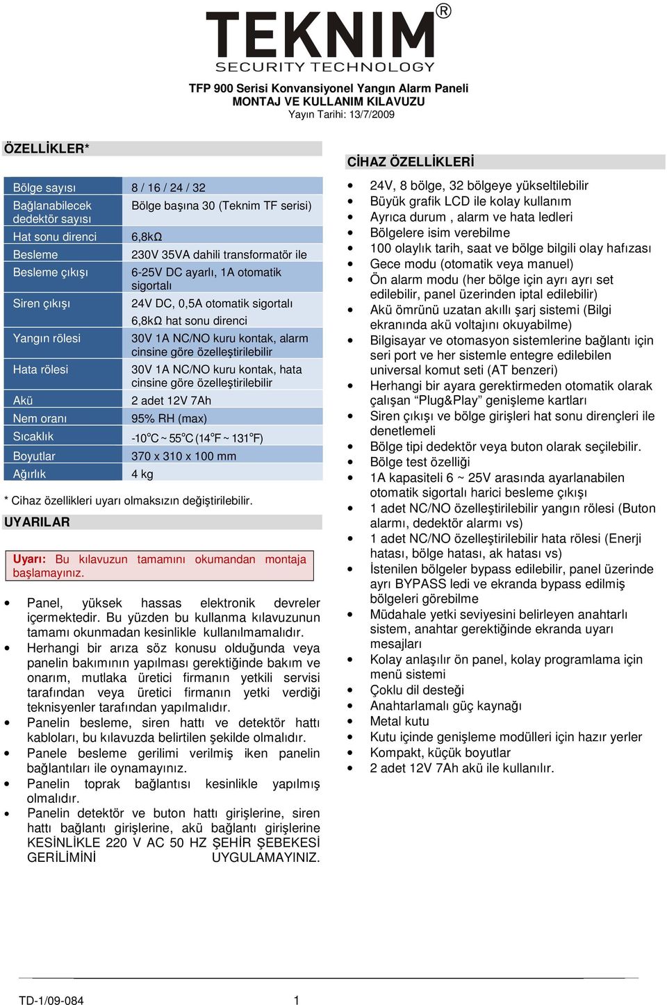 sigortalı 24V DC, 0,5A otomatik sigortalı 6,8kΩ hat sonu direnci 30V 1A NC/NO kuru kontak, alarm cinsine göre özelleştirilebilir 30V 1A NC/NO kuru kontak, hata cinsine göre özelleştirilebilir 2 adet