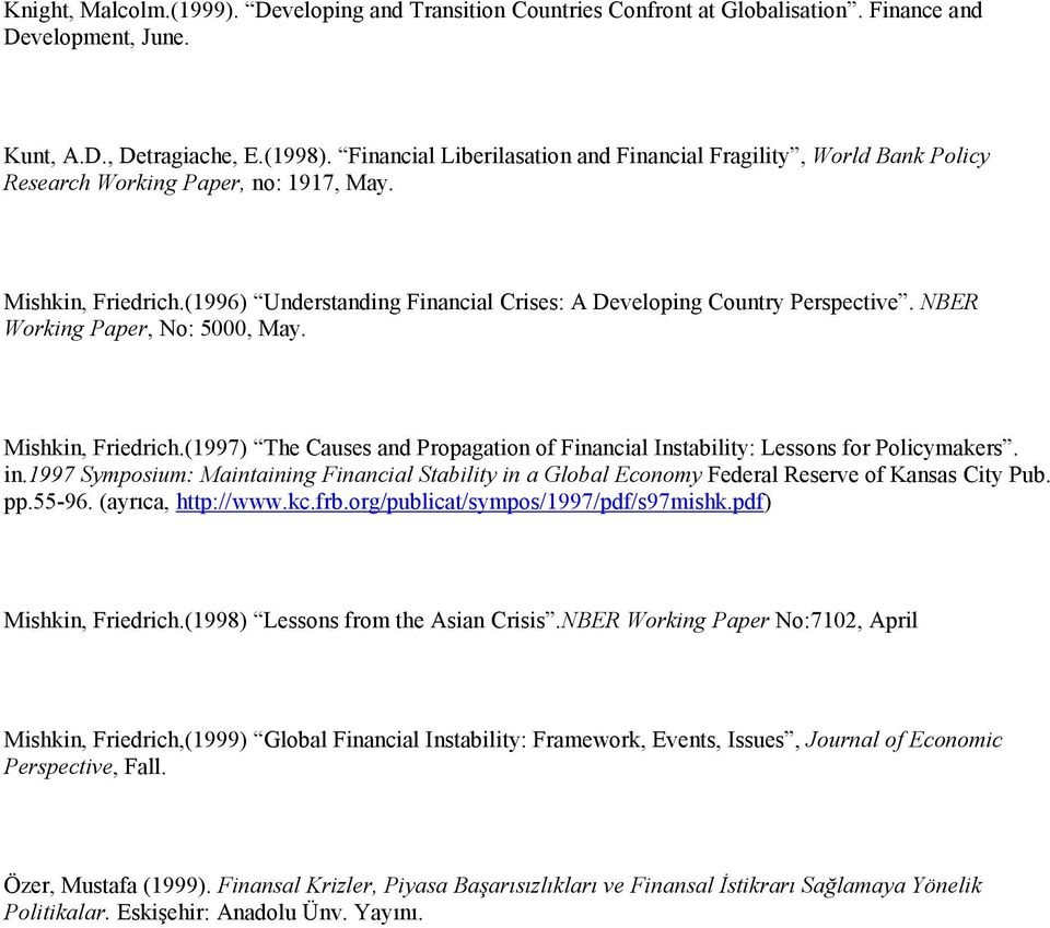 NBER Working Paper, No: 5000, May. Mishkin, Friedrich.(1997) The Causes and Propagation of Financial Instability: Lessons for Policymakers. in.