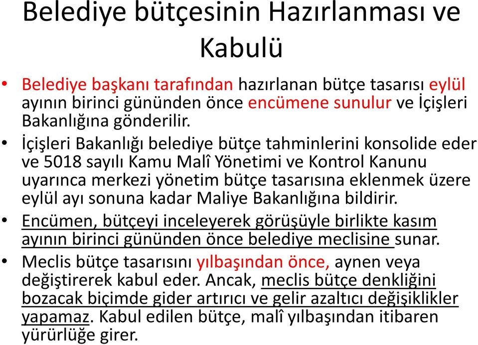 kadar Maliye Bakanlığına bildirir. Encümen, bütçeyi inceleyerek görüşüyle birlikte kasım ayının birinci gününden önce belediye meclisine sunar.