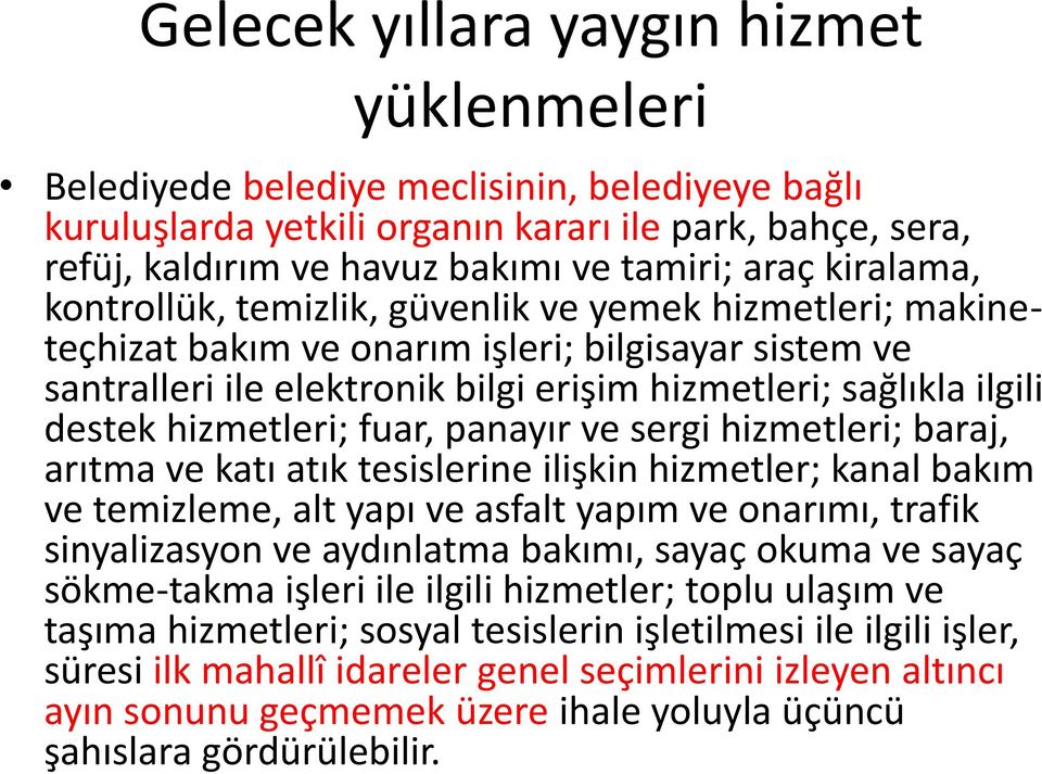 hizmetleri; fuar, panayır ve sergi hizmetleri; baraj, arıtma ve katı atık tesislerine ilişkin hizmetler; kanal bakım ve temizleme, alt yapı ve asfalt yapım ve onarımı, trafik sinyalizasyon ve