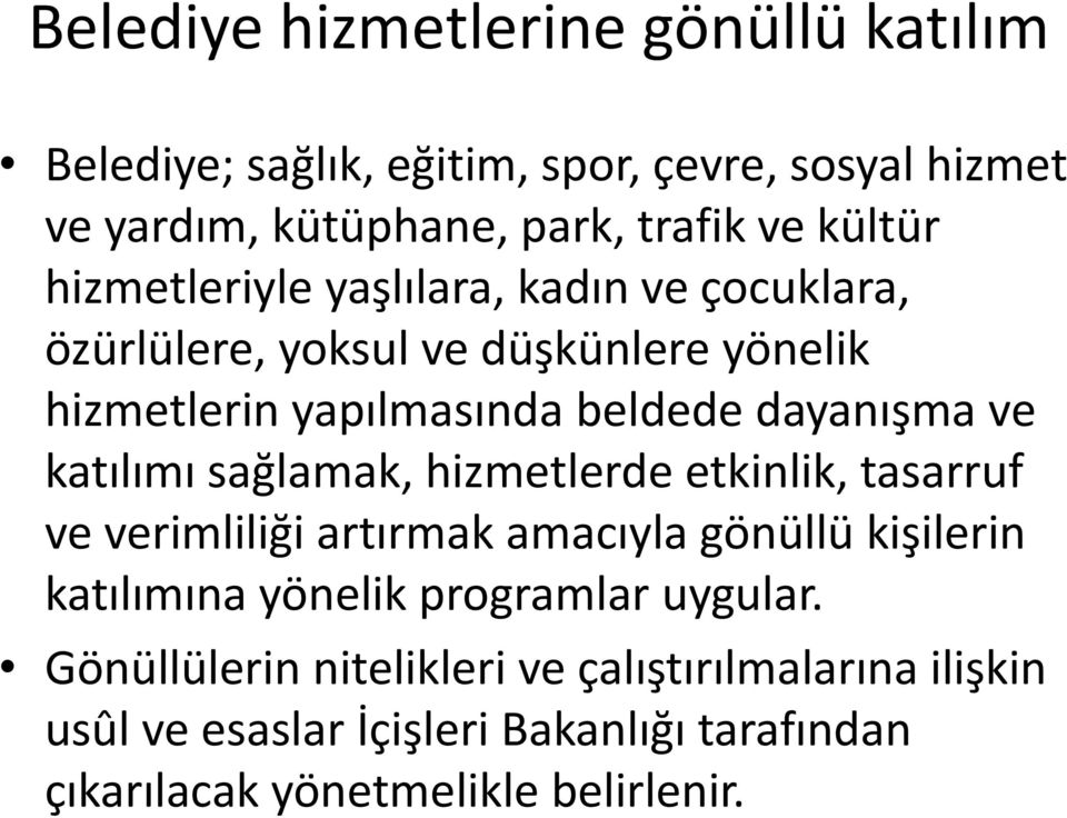 katılımı sağlamak, hizmetlerde etkinlik, tasarruf ve verimliliği artırmak amacıyla gönüllü kişilerin katılımına yönelik programlar