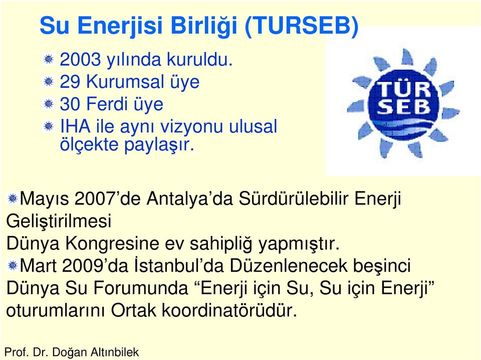 Mayıs 2007 de Antalya da Sürdürülebilir Enerji Geliştirilmesi Dünya Kongresine ev