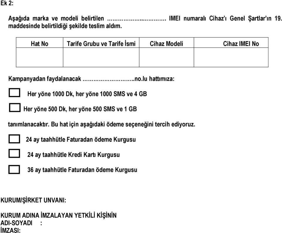 lu hattımıza: Her yöne 1000 Dk, her yöne 1000 SMS ve 4 GB Her yöne 500 Dk, her yöne 500 SMS ve 1 GB tanımlanacaktır.