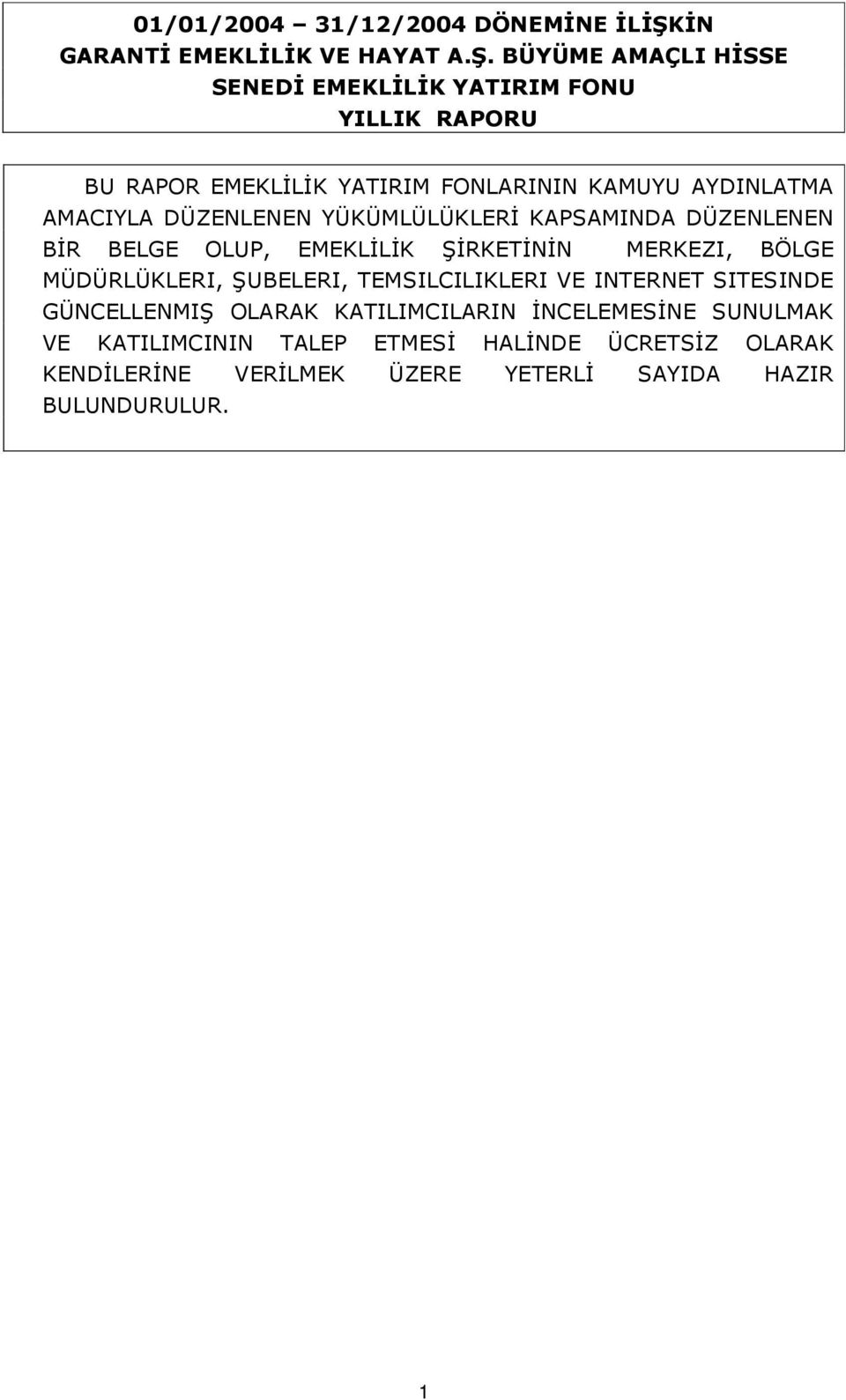 BÜYÜME AMAÇLI HİSSE SENEDİ EMEKLİLİK YATIRIM FONU YILLIK RAPORU BU RAPOR EMEKLİLİK YATIRIM FONLARININ KAMUYU AYDINLATMA AMACIYLA