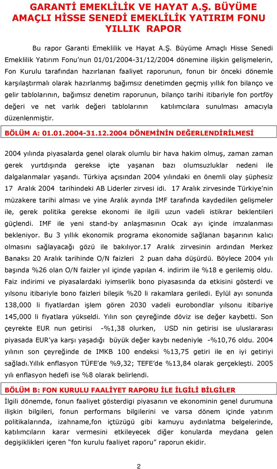 Büyüme Amaçlı Hisse Senedi Emeklilik Yatırım Fonu nun 01/01/2004-31/12/2004 dönemine ilişkin gelişmelerin, Fon Kurulu tarafından hazırlanan faaliyet raporunun, fonun bir önceki dönemle