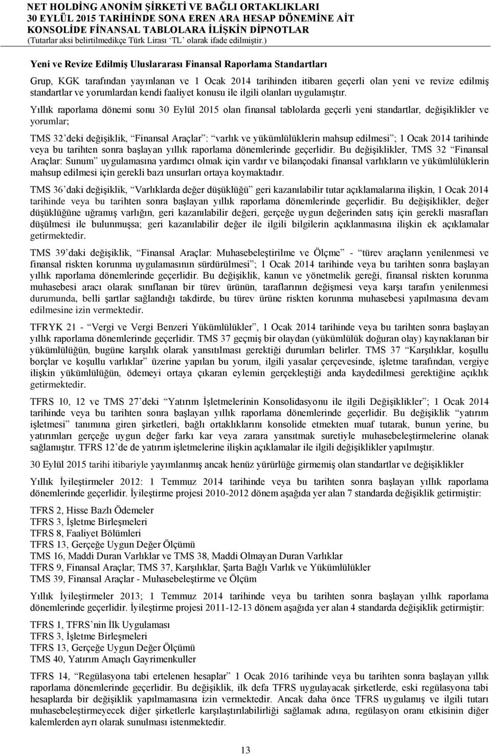 Yıllık raporlama dönemi sonu 30 Eylül 2015 olan finansal tablolarda geçerli yeni standartlar, değişiklikler ve yorumlar; TMS 32 deki değişiklik, Finansal Araçlar : varlık ve yükümlülüklerin mahsup