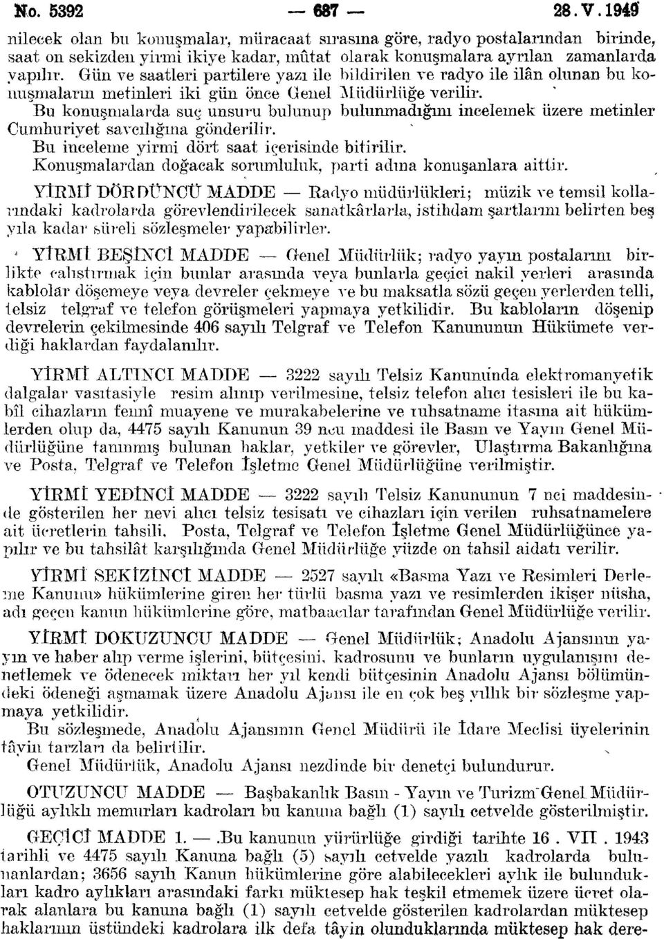 Bu konuşmalarda suç unsuru bulunup bulunmadığını incelemek üzere metinler Cumhuriyet savcılığına gönderilir. Bu inceleme yirmi dört saat içerisinde bitirilir.