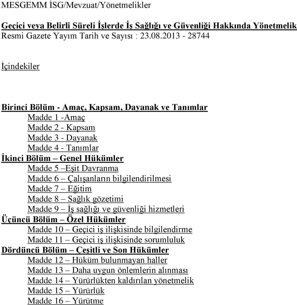 güvenliği hizmetleri Üçüncü Bölüm Özel Hükümler Madde 10 Geçici iş ilişkisinde bilgilendirme Madde 11 Geçici iş ilişkisinde sorumluluk Dördüncü Bölüm Çeşitli