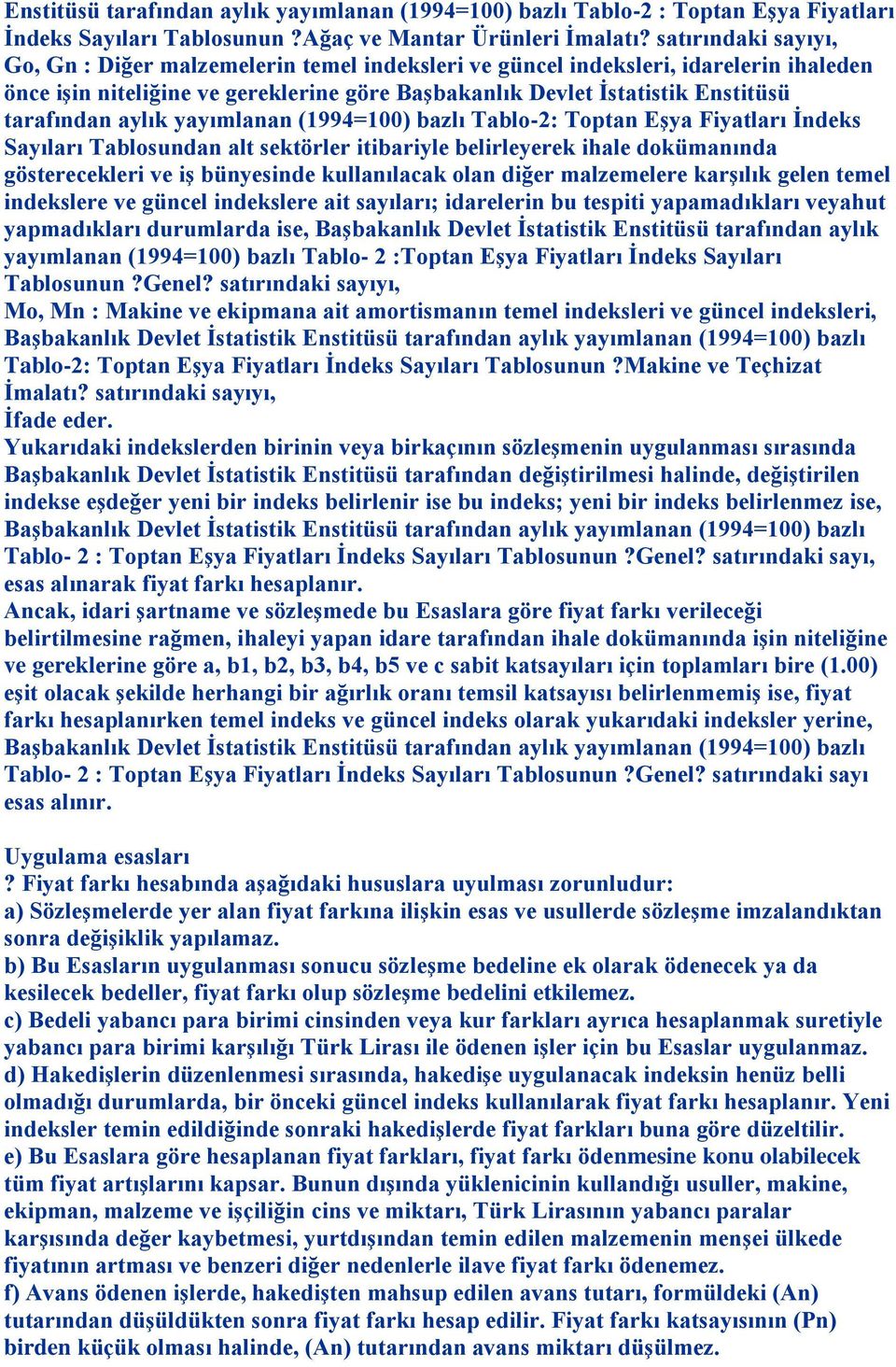 aylık yayımlanan (1994=100) bazlı Tablo-2: Toptan Eşya Fiyatları İndeks Sayıları Tablosundan alt sektörler itibariyle belirleyerek ihale dokümanında gösterecekleri ve iş bünyesinde kullanılacak olan