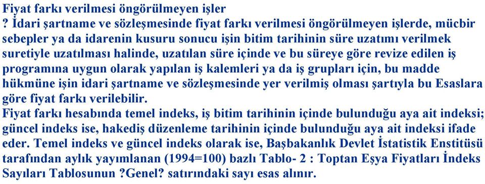 uzatılan süre içinde ve bu süreye göre revize edilen iş programına uygun olarak yapılan iş kalemleri ya da iş grupları için, bu madde hükmüne işin idari şartname ve sözleşmesinde yer verilmiş olması