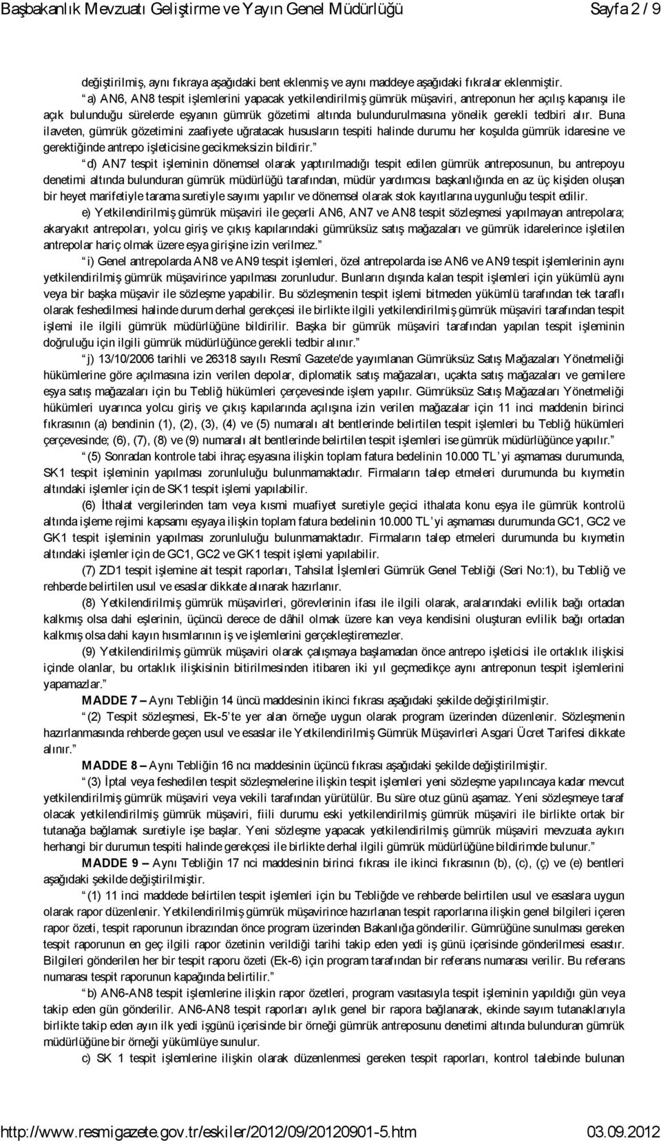 tedbiri alır. Buna ilaveten, gümrük gözetimini zaafiyete uğratacak hususların tespiti halinde durumu her koşulda gümrük idaresine ve gerektiğinde antrepo işleticisine gecikmeksizin bildirir.