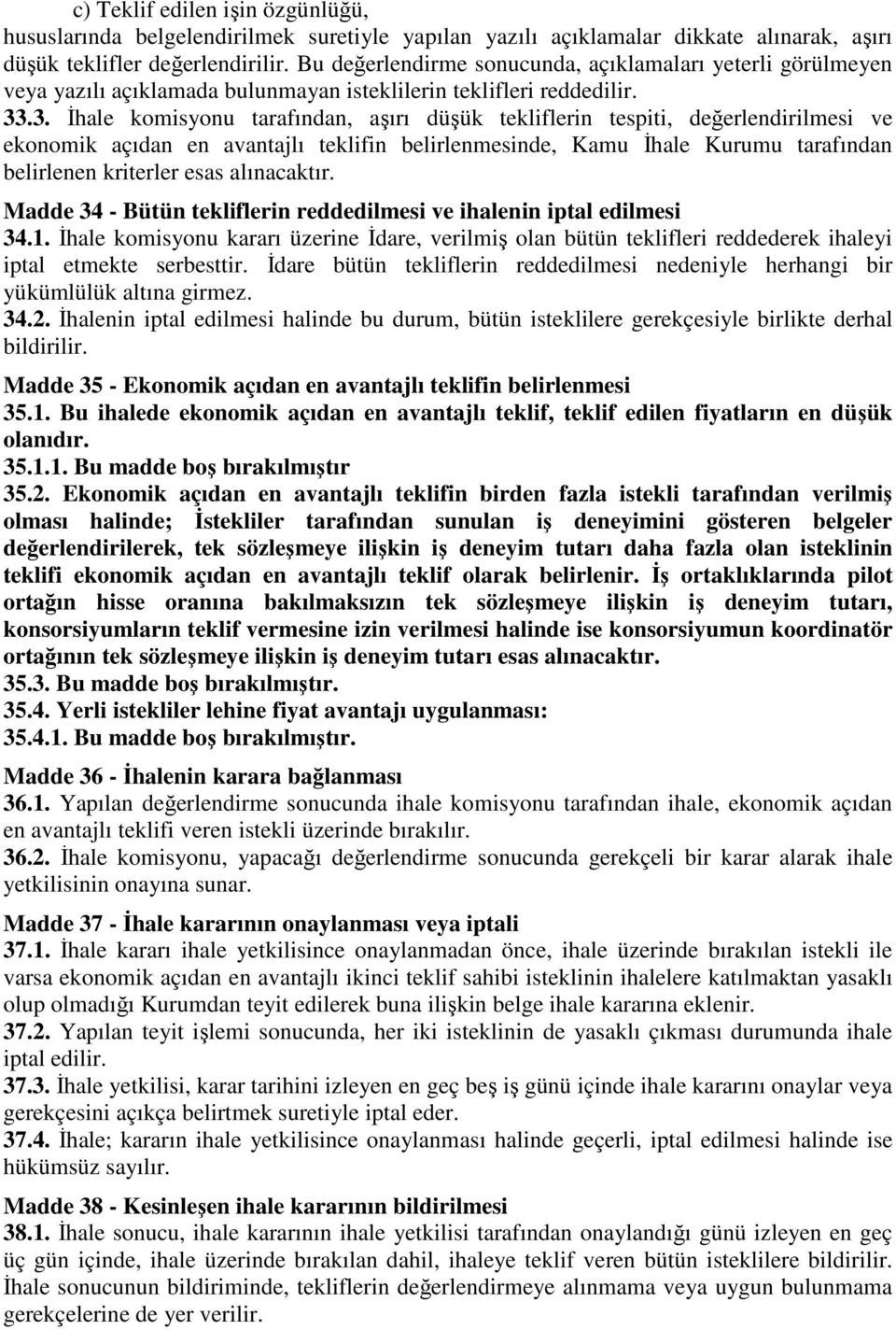 .3. İhale komisyonu tarafından, aşırı düşük tekliflerin tespiti, değerlendirilmesi ve ekonomik açıdan en avantajlı teklifin belirlenmesinde, Kamu İhale Kurumu tarafından belirlenen kriterler esas