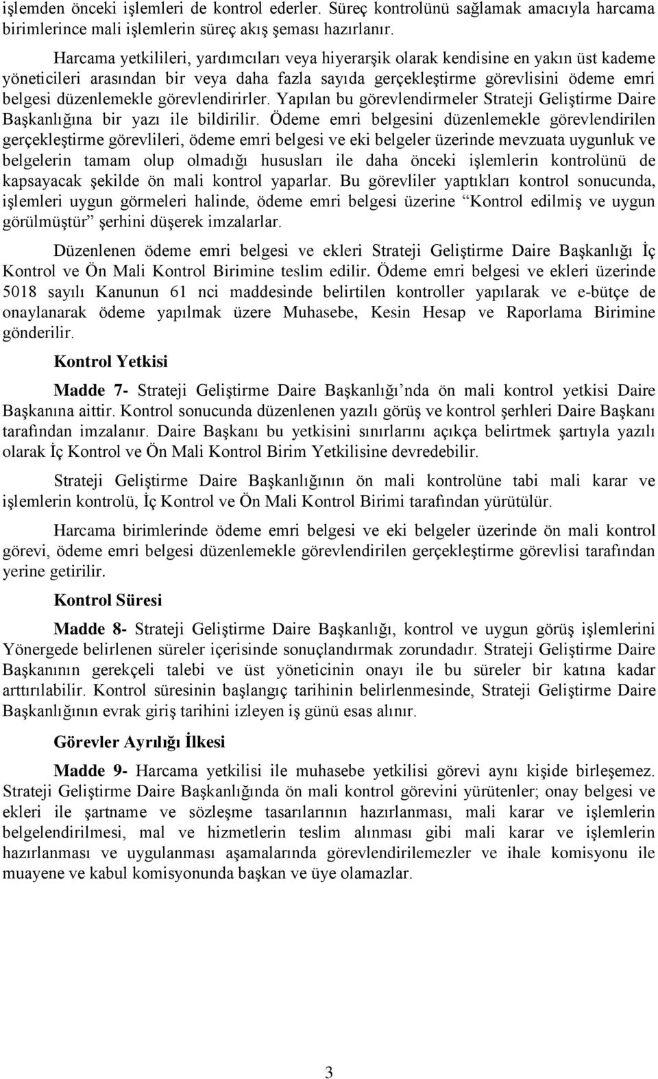 görevlendirirler. Yapılan bu görevlendirmeler Strateji Geliştirme Daire Başkanlığına bir yazı ile bildirilir.