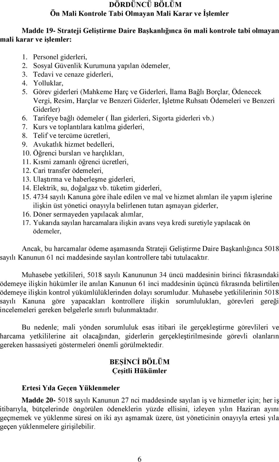 Görev giderleri (Mahkeme Harç ve Giderleri, İlama Bağlı Borçlar, Ödenecek Vergi, Resim, Harçlar ve Benzeri Giderler, İşletme Ruhsatı Ödemeleri ve Benzeri Giderler) 6.