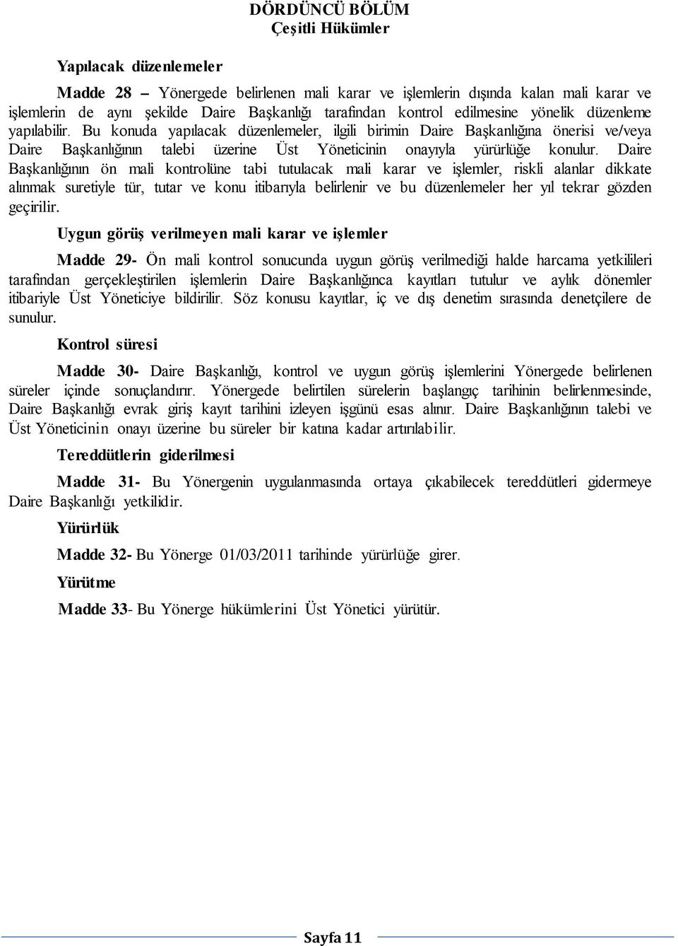 Bu konuda yapılacak düzenlemeler, ilgili birimin Daire Başkanlığına önerisi ve/veya Daire Başkanlığının talebi üzerine Üst Yöneticinin onayıyla yürürlüğe konulur.