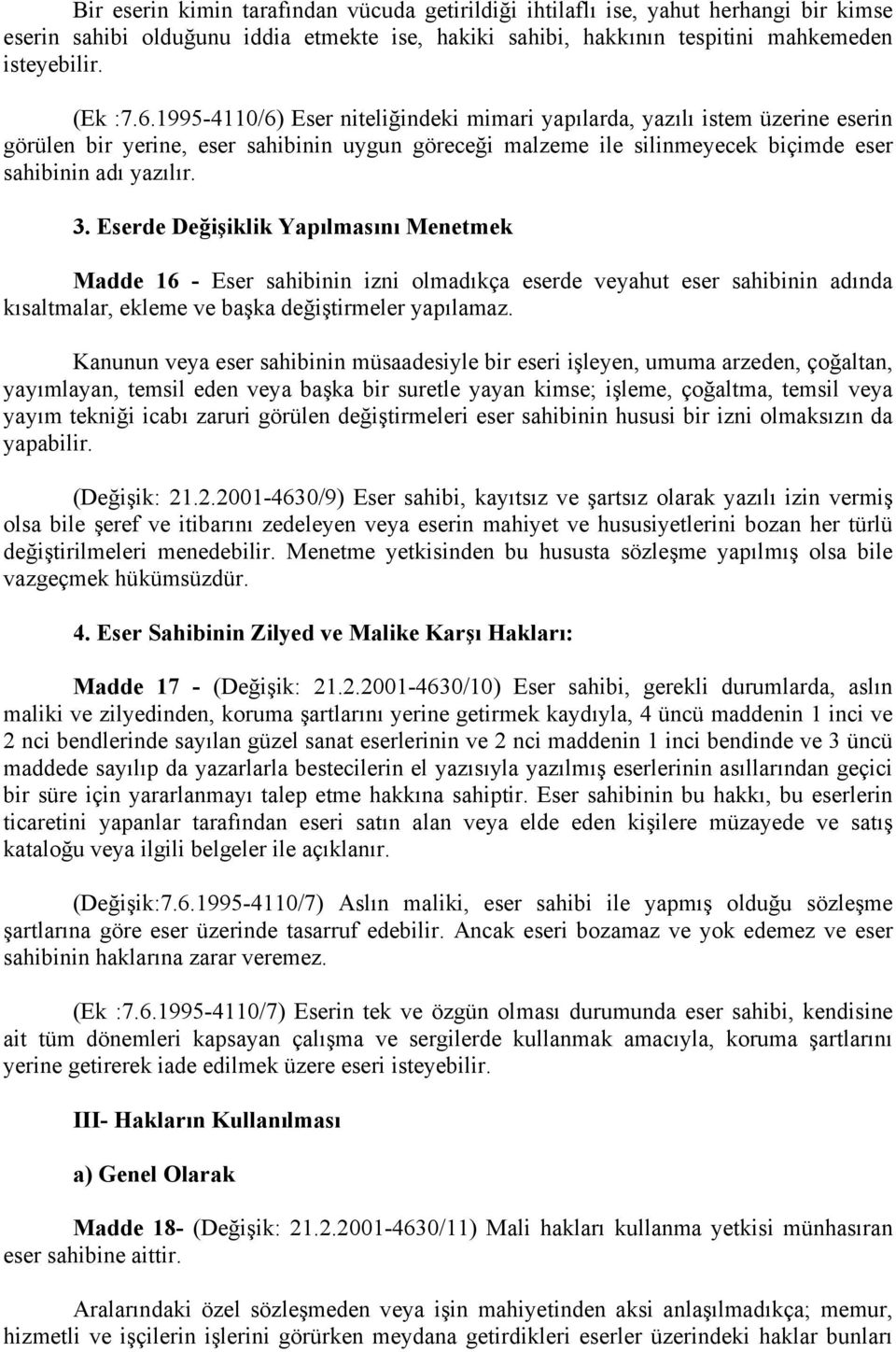 Eserde Değişiklik Yapılmasını Menetmek Madde 16 - Eser sahibinin izni olmadıkça eserde veyahut eser sahibinin adında kısaltmalar, ekleme ve başka değiştirmeler yapılamaz.