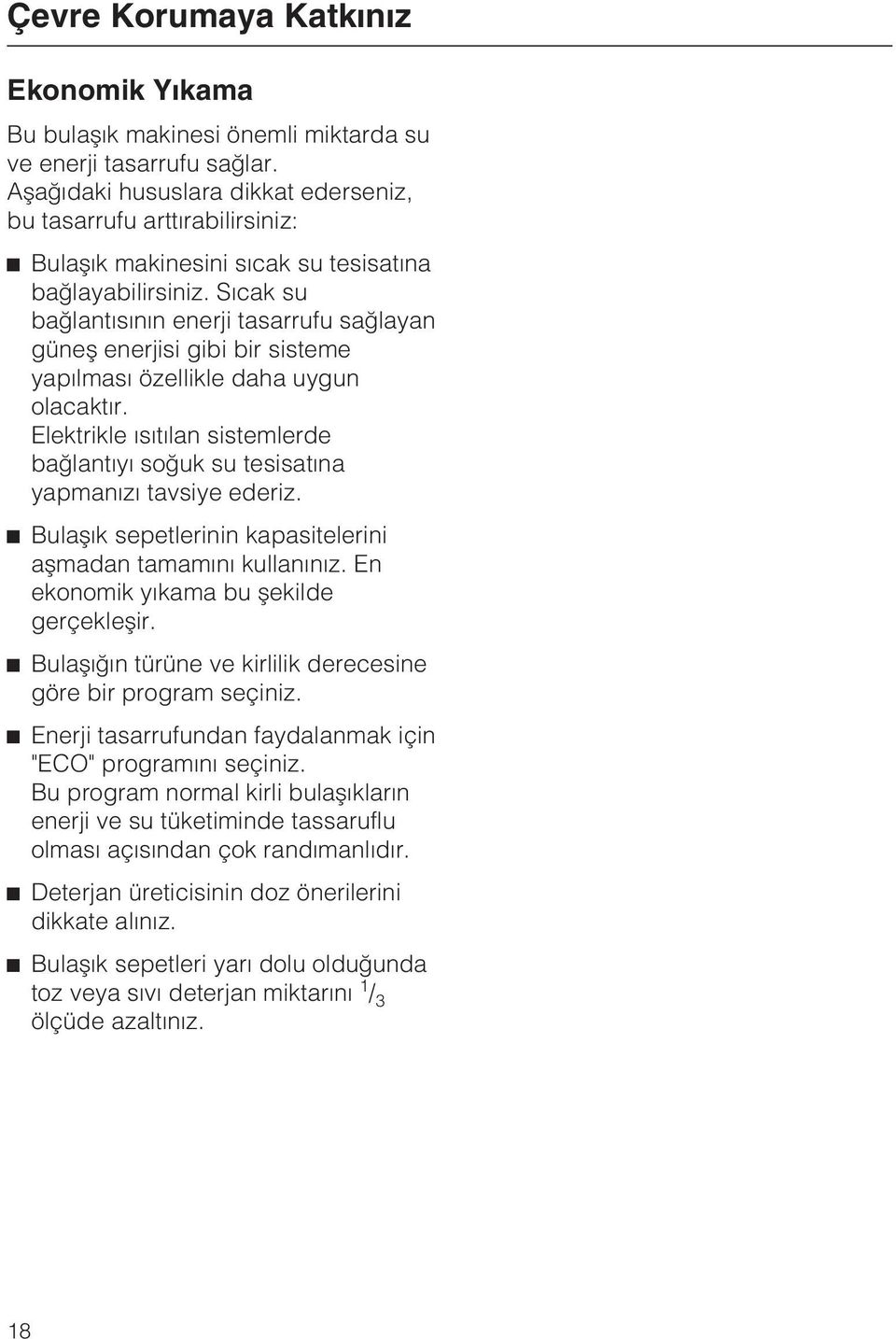 Sýcak su baðlantýsýnýn enerji tasarrufu saðlayan güneþ enerjisi gibi bir sisteme yapýlmasý özellikle daha uygun olacaktýr.