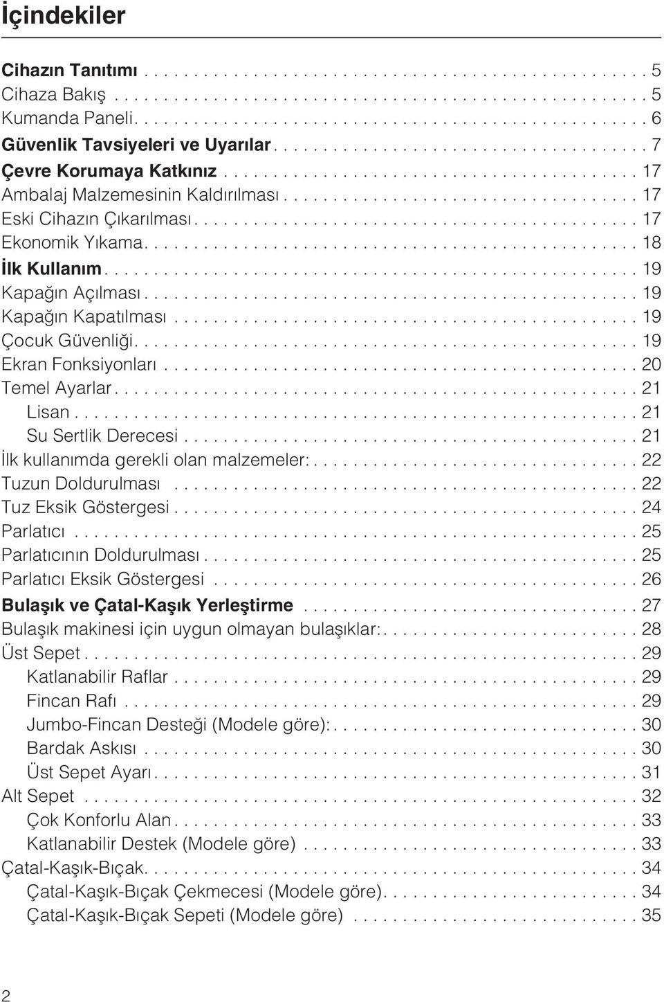 ..21 Ýlk kullanýmda gerekli olan malzemeler:... 22 Tuzun Doldurulmasý...22 Tuz Eksik Göstergesi...24 Parlatýcý...25 Parlatýcýnýn Doldurulmasý...25 Parlatýcý Eksik Göstergesi.