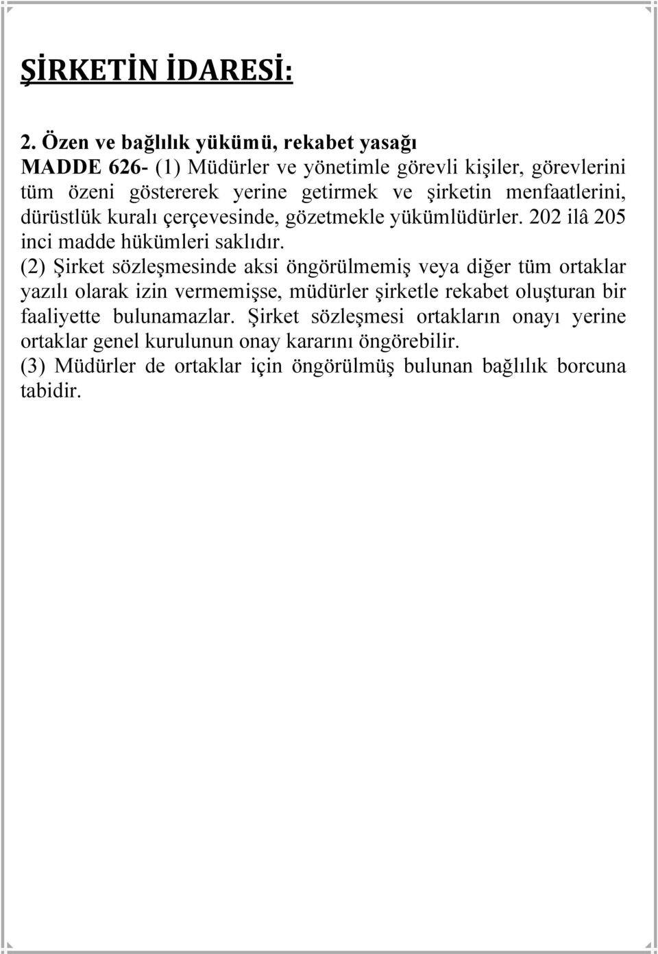 menfaatlerini, dürüstlük kuralı çerçevesinde, gözetmekle yükümlüdürler. 202 ilâ 205 inci madde hükümleri saklıdır.