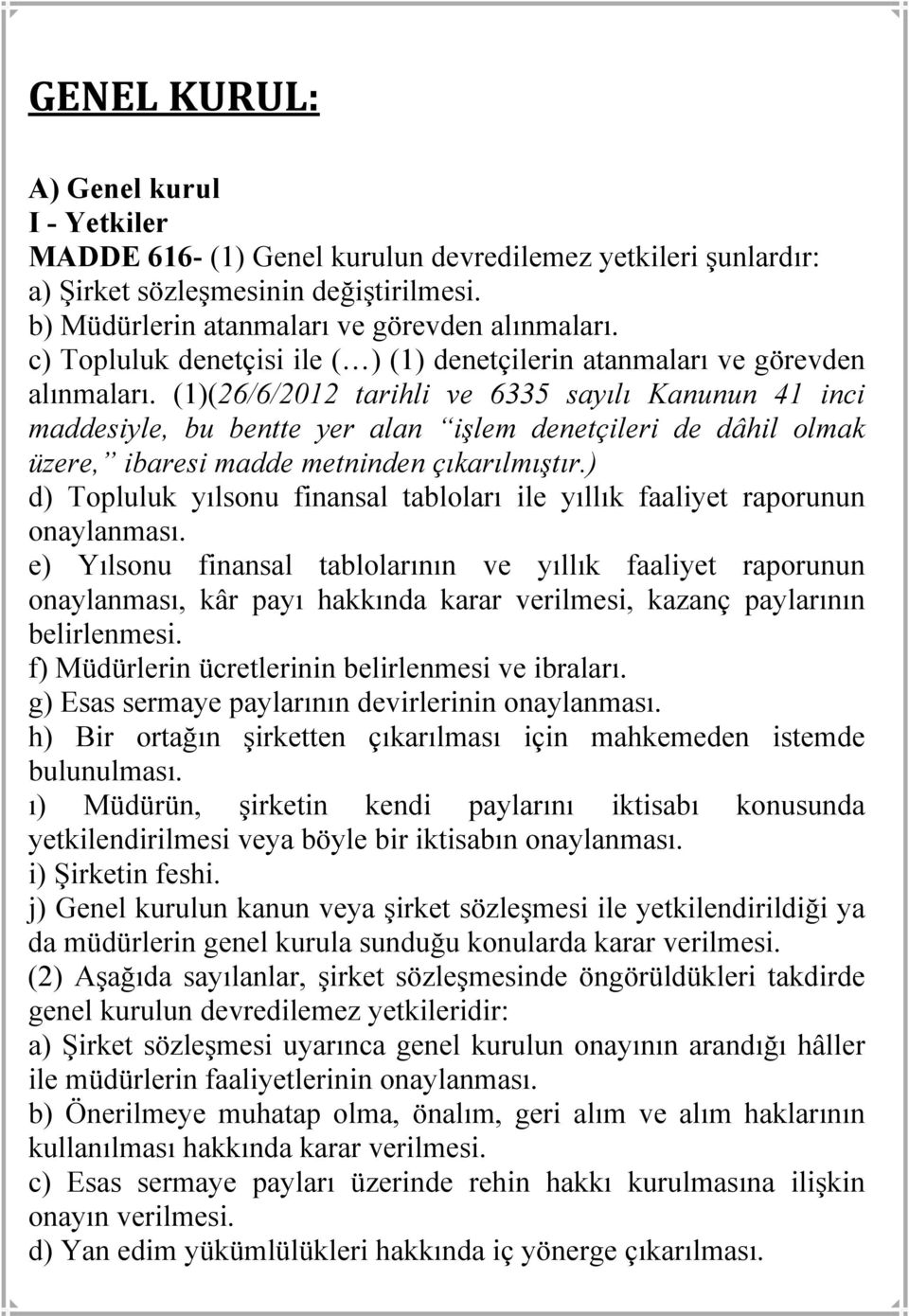 (1)(26/6/2012 tarihli ve 6335 sayılı Kanunun 41 inci maddesiyle, bu bentte yer alan işlem denetçileri de dâhil olmak üzere, ibaresi madde metninden çıkarılmıştır.