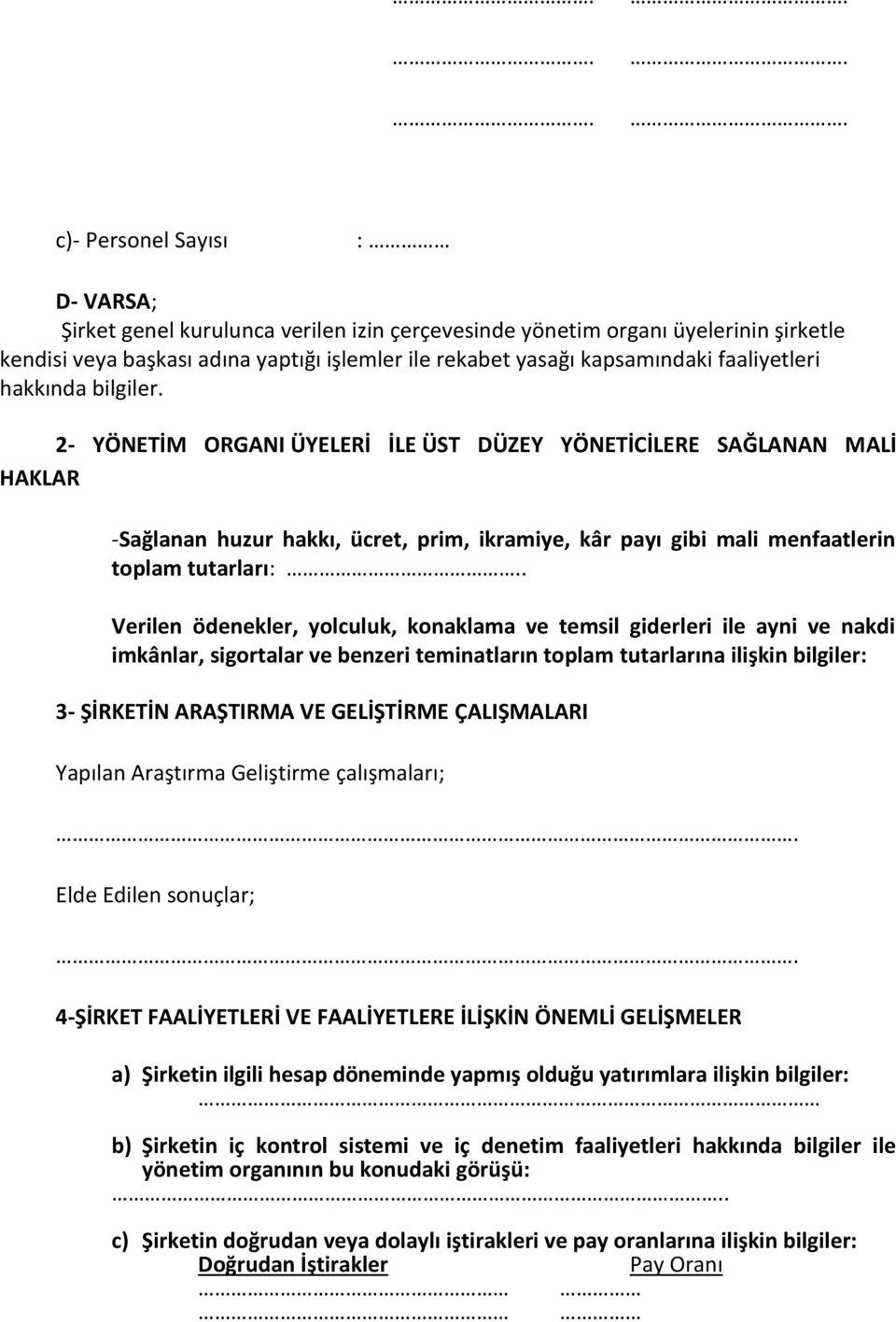 2- YÖNETİM ORGANI ÜYELERİ İLE ÜST DÜZEY YÖNETİCİLERE SAĞLANAN MALİ HAKLAR -Sağlanan huzur hakkı, ücret, prim, ikramiye, kâr payı gibi mali menfaatlerin toplam tutarları:.