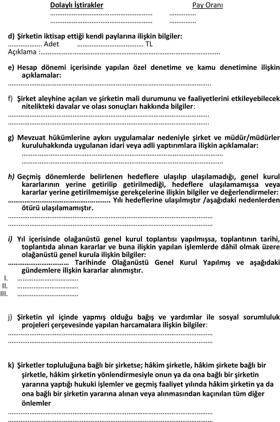 . f) Şirket aleyhine açılan ve şirketin mali durumunu ve faaliyetlerini etkileyebilecek nitelikteki davalar ve olası sonuçları hakkında bilgiler:.