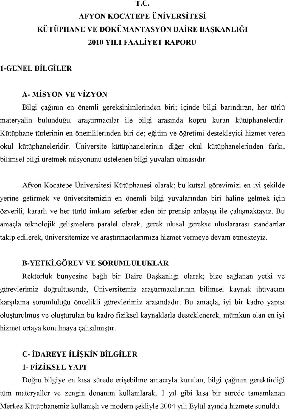 Kütüphane türlerinin en önemlilerinden biri de; eğitim ve öğretimi destekleyici hizmet veren okul kütüphaneleridir.