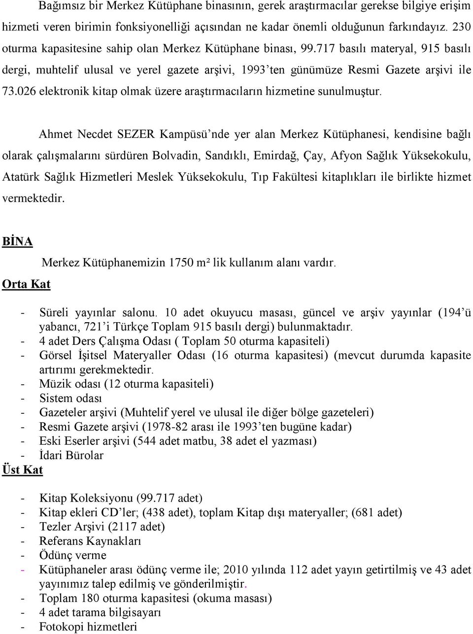 026 elektronik kitap olmak üzere araģtırmacıların hizmetine sunulmuģtur.