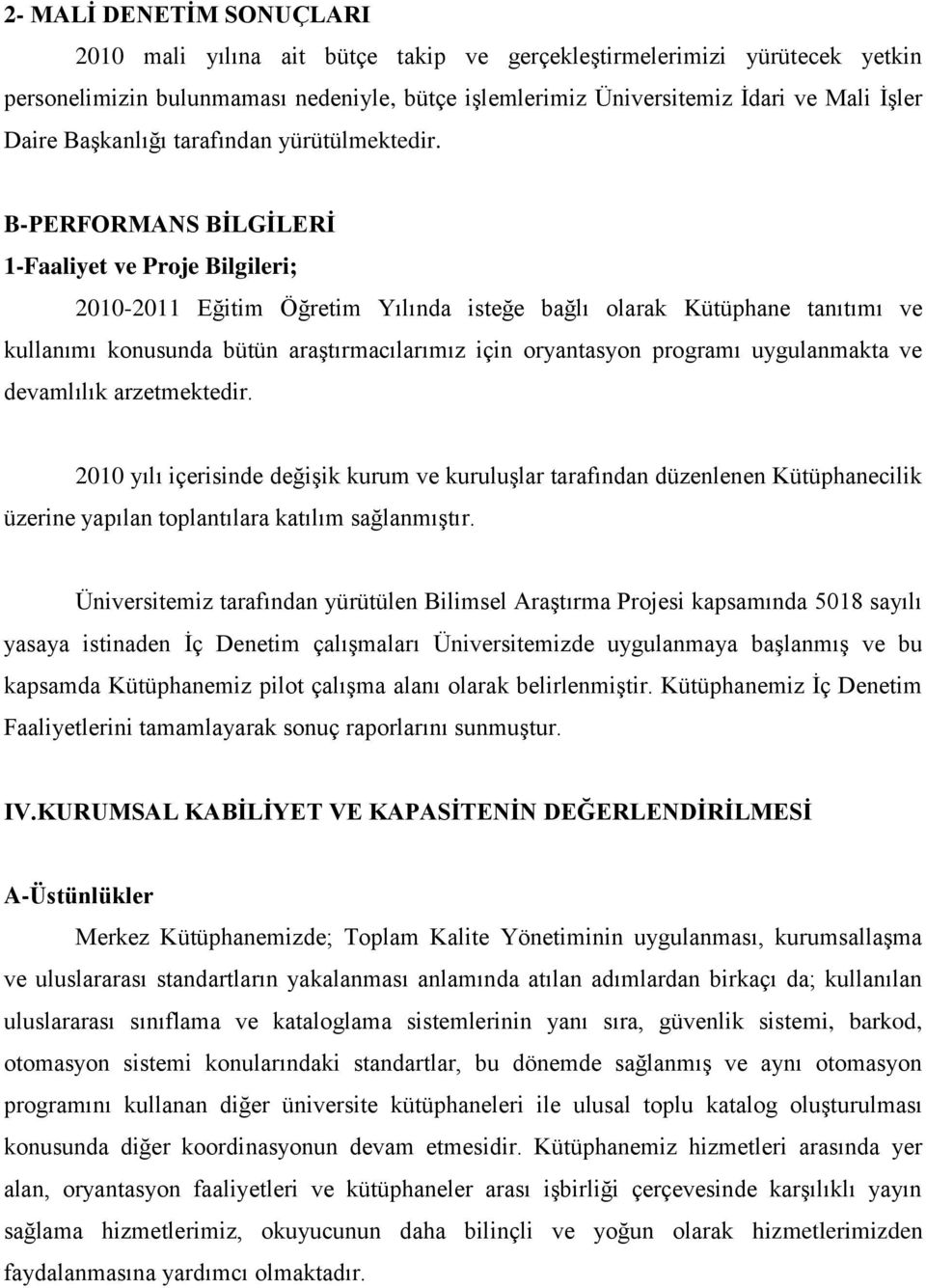 B-PERFORMANS BĠLGĠLERĠ 1-Faaliyet ve Proje Bilgileri; 2010-2011 Eğitim Öğretim Yılında isteğe bağlı olarak Kütüphane tanıtımı ve kullanımı konusunda bütün araģtırmacılarımız için oryantasyon programı