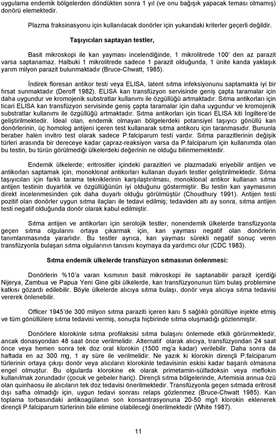 Taşıyıcıları saptayan testler, Basit mikroskopi ile kan yayması incelendiğinde, 1 mikrolitrede 100 den az parazit varsa saptanamaz.