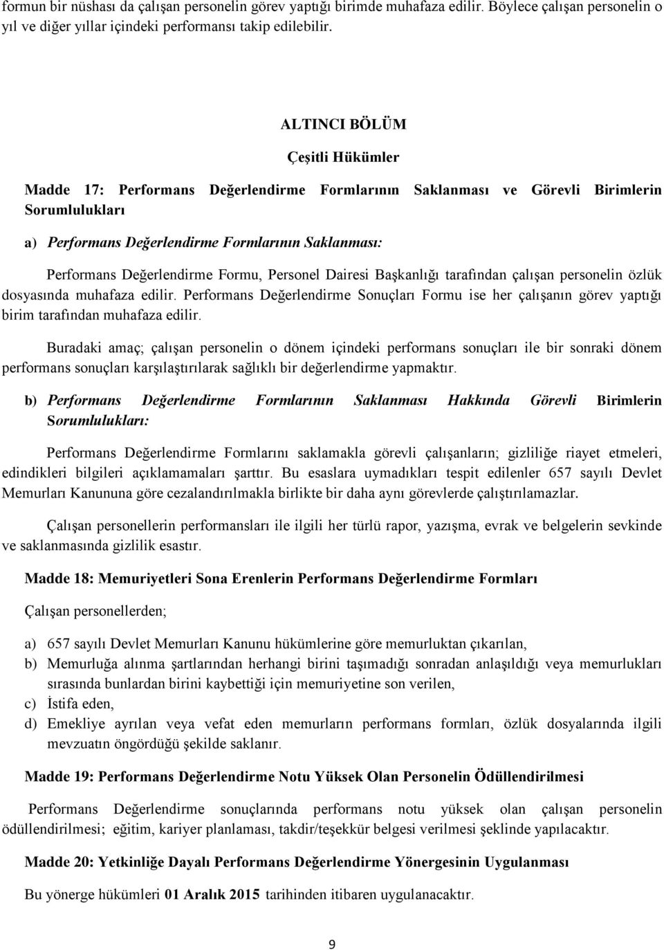 Değerlendirme Formu, Personel Dairesi Başkanlığı tarafından çalışan personelin özlük dosyasında muhafaza edilir.