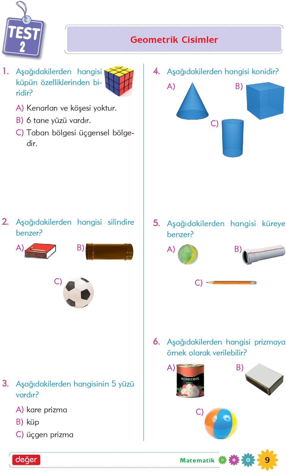 Aþaðýdakilerden hangisi silindire benzer? BBBB 5. Aþaðýdakilerden hangisi küreye benzer? AAA 6.