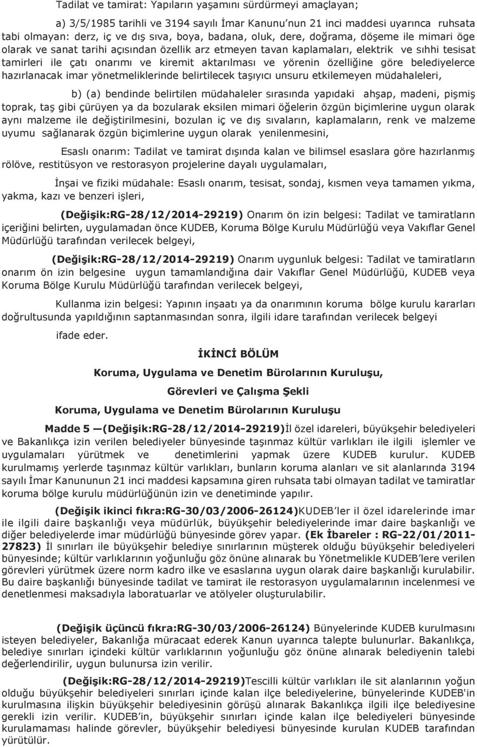 yörenin özelliğine göre belediyelerce hazırlanacak imar yönetmeliklerinde belirtilecek taşıyıcı unsuru etkilemeyen müdahaleleri, b) (a) bendinde belirtilen müdahaleler sırasında yapıdaki ahşap,