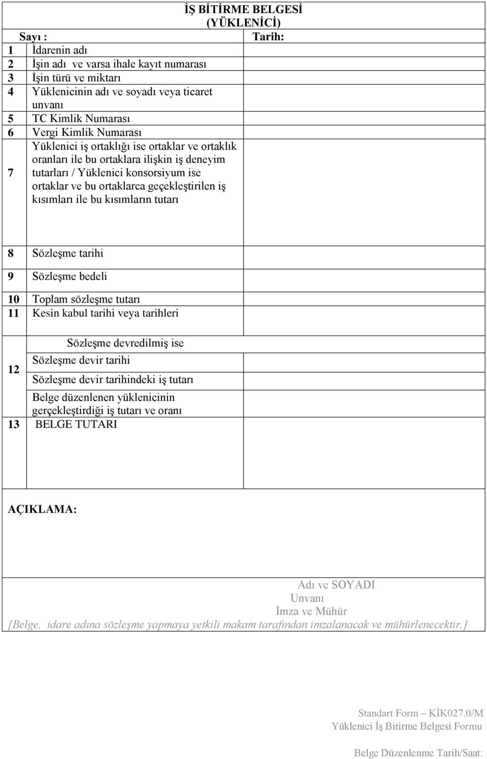 kısımları ile bu kısımların tutarı 8 Sözleşme tarihi 9 Sözleşme bedeli 10 Toplam sözleşme tutarı 11 Kesin kabul tarihi veya tarihleri 12 Sözleşme devredilmiş ise Sözleşme devir tarihi Sözleşme devir