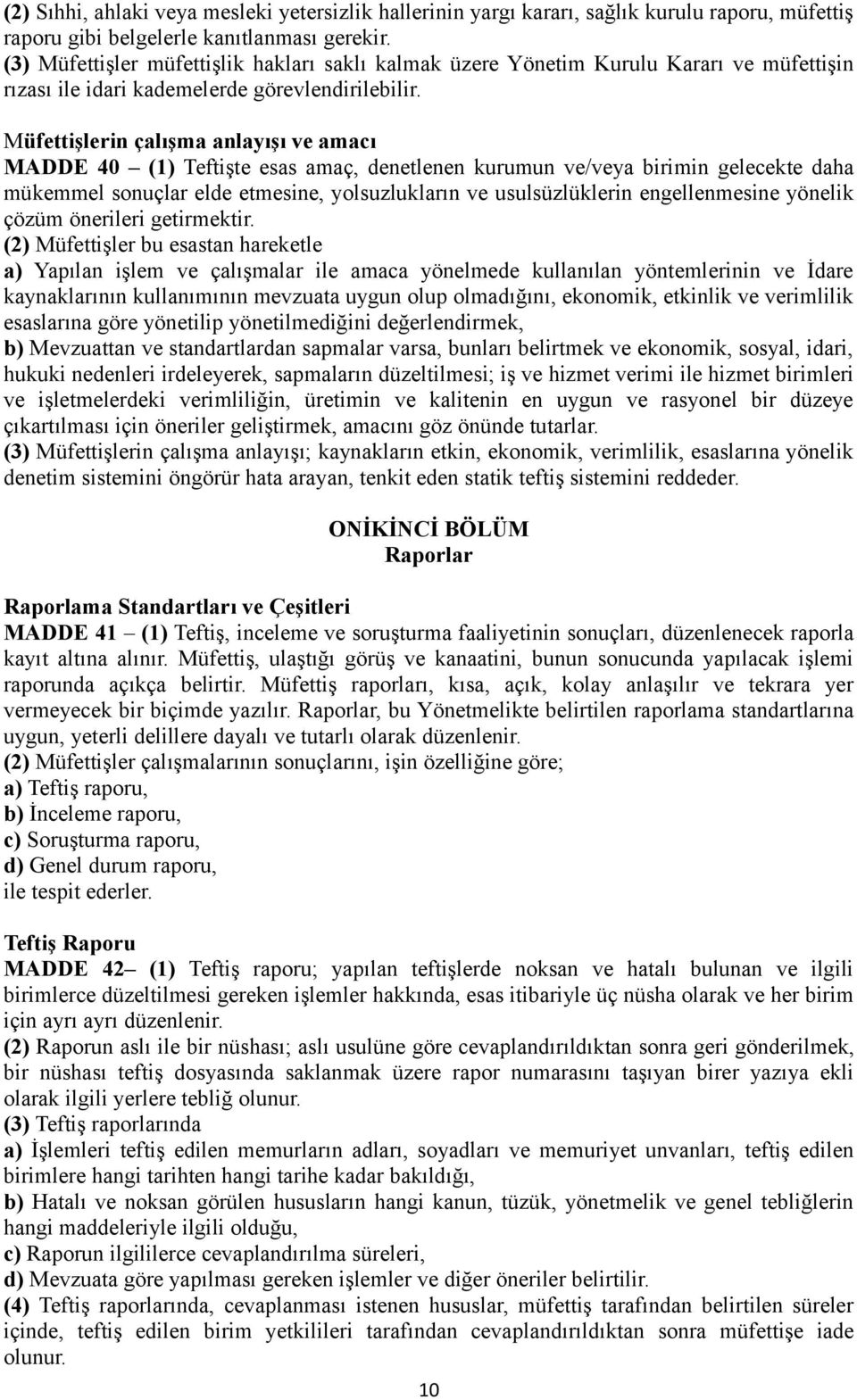 Müfettişlerin çalışma anlayışı ve amacı MADDE 40 (1) Teftişte esas amaç, denetlenen kurumun ve/veya birimin gelecekte daha mükemmel sonuçlar elde etmesine, yolsuzlukların ve usulsüzlüklerin