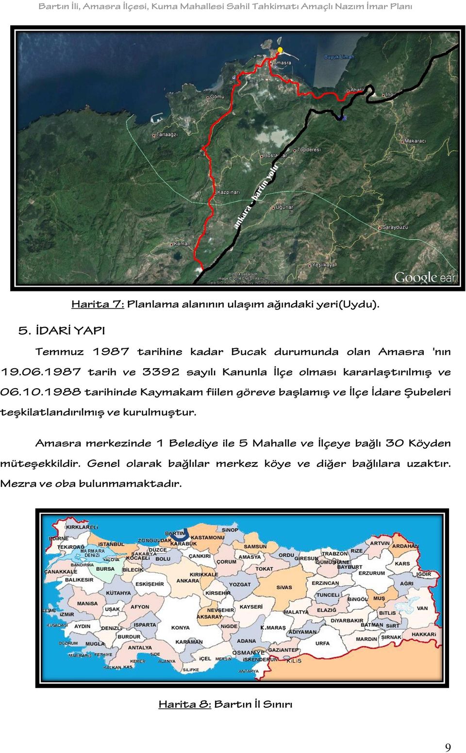 1987 tarih ve 3392 sayılı Kanunla İlçe olması kararlaştırılmış ve 06.10.