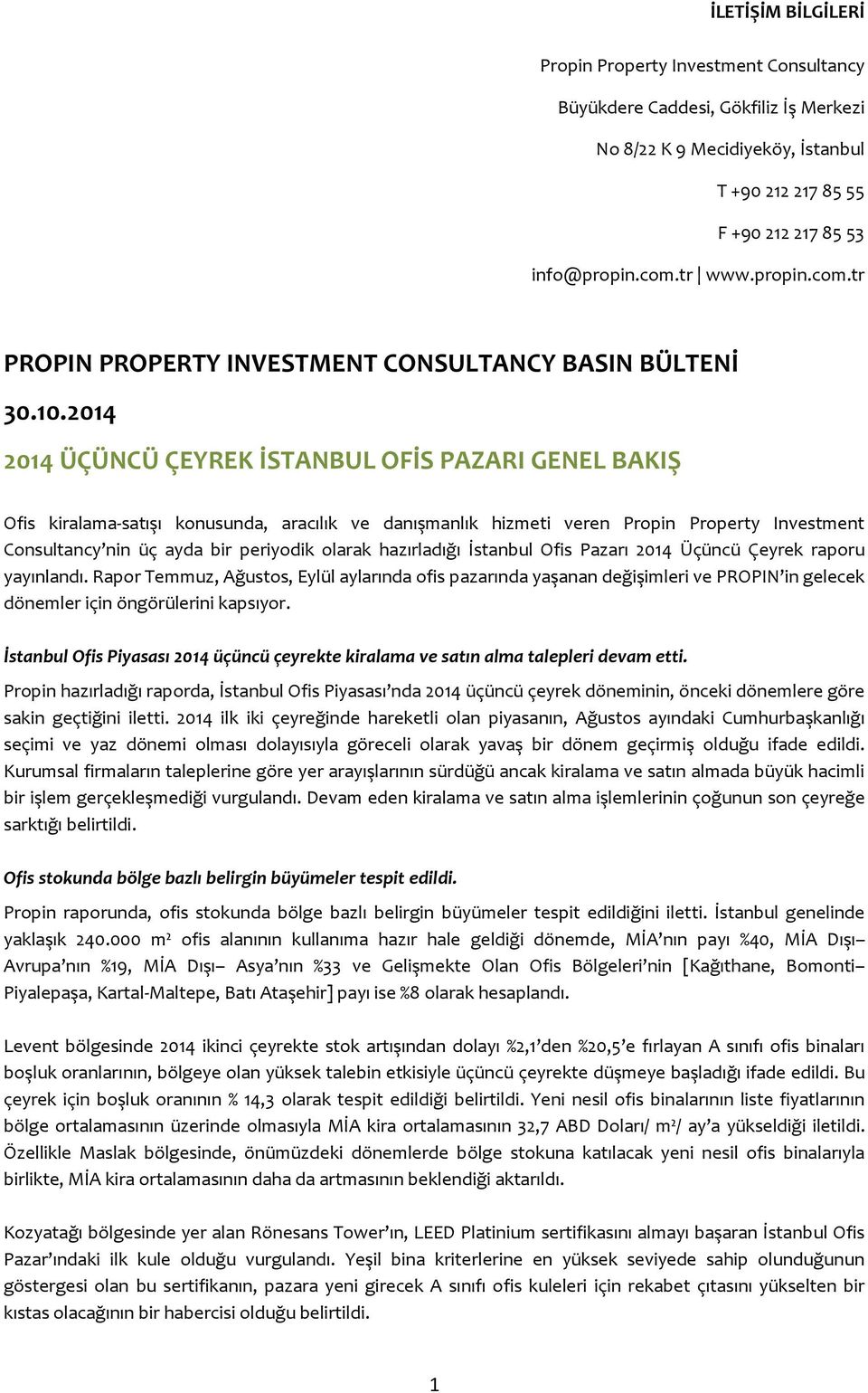 2014 2014 ÜÇÜNCÜ ÇEYREK İSTANBUL OFİS PAZARI GENEL BAKIŞ Ofis kiralama-satışı konusunda, aracılık ve danışmanlık hizmeti veren Propin Property Investment Consultancy nin üç ayda bir periyodik olarak