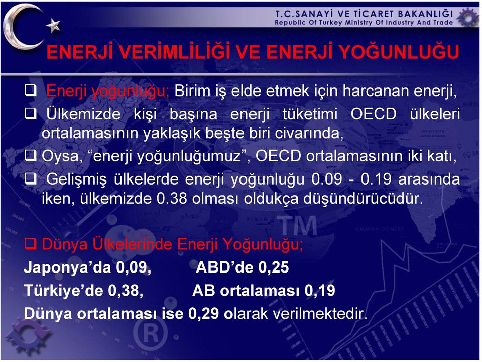 katı, Gelişmiş ülkelerde enerji yoğunluğu 0.09-0.19 arasında iken, ülkemizde 0.38 olması oldukça düşündürücüdür.