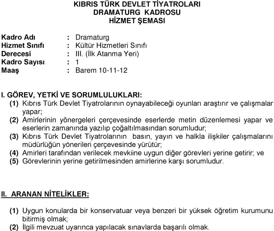 eserlerde metin düzenlemesi yapar ve eserlerin zamanında yazılıp çoğaltılmasından sorumludur; (3) Kıbrıs Türk Devlet Tiyatrolarının basın, yayın ve halkla ilişkiler çalışmalarını müdürlüğün