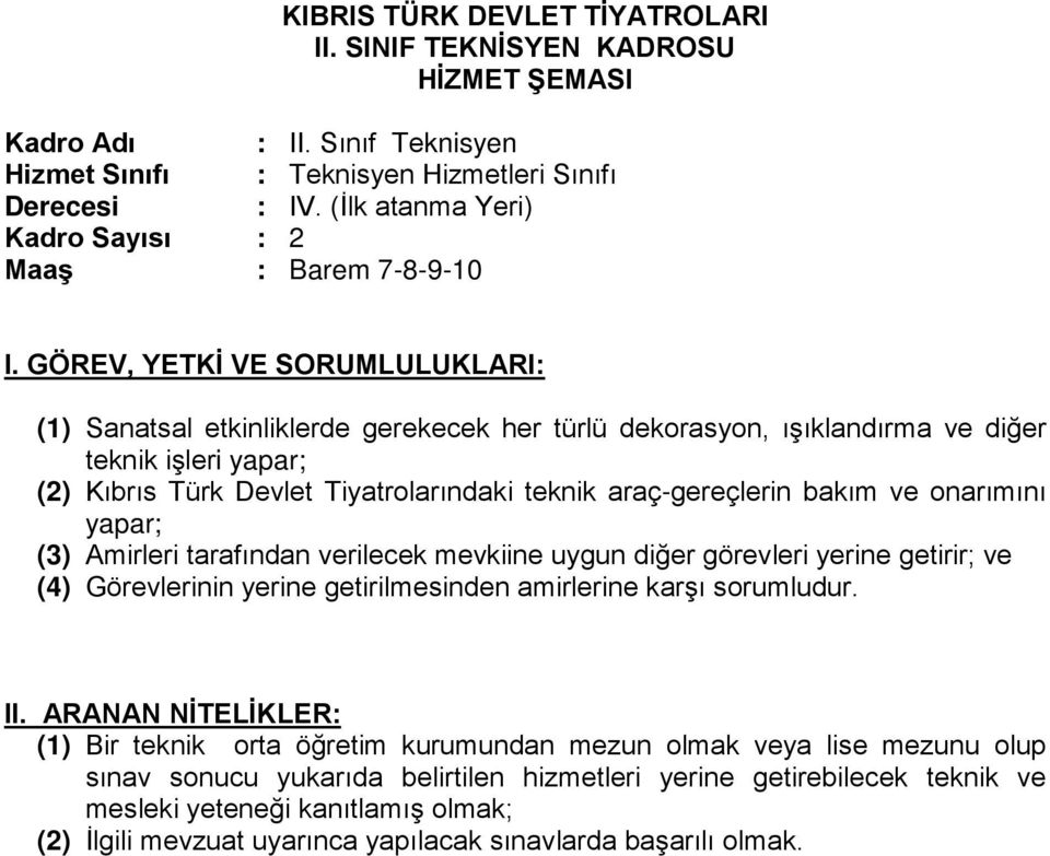 Tiyatrolarındaki teknik araç-gereçlerin bakım ve onarımını yapar; (3) Amirleri tarafından verilecek mevkiine uygun diğer görevleri yerine getirir; ve (4) Görevlerinin yerine getirilmesinden