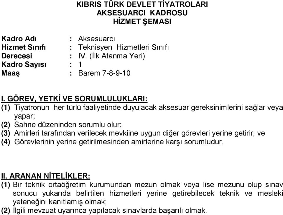 sorumlu olur; (3) Amirleri tarafından verilecek mevkiine uygun diğer görevleri yerine getirir; ve (4) Görevlerinin yerine getirilmesinden amirlerine karşı sorumludur.