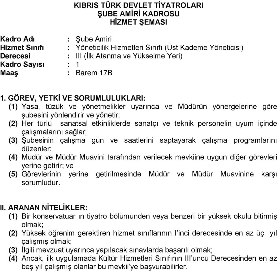 personelin uyum içinde çalışmalarını sağlar; (3) Şubesinin çalışma gün ve saatlerini saptayarak çalışma programlarını düzenler; (4) Müdür ve Müdür Muavini tarafından verilecek mevkiine uygun diğer