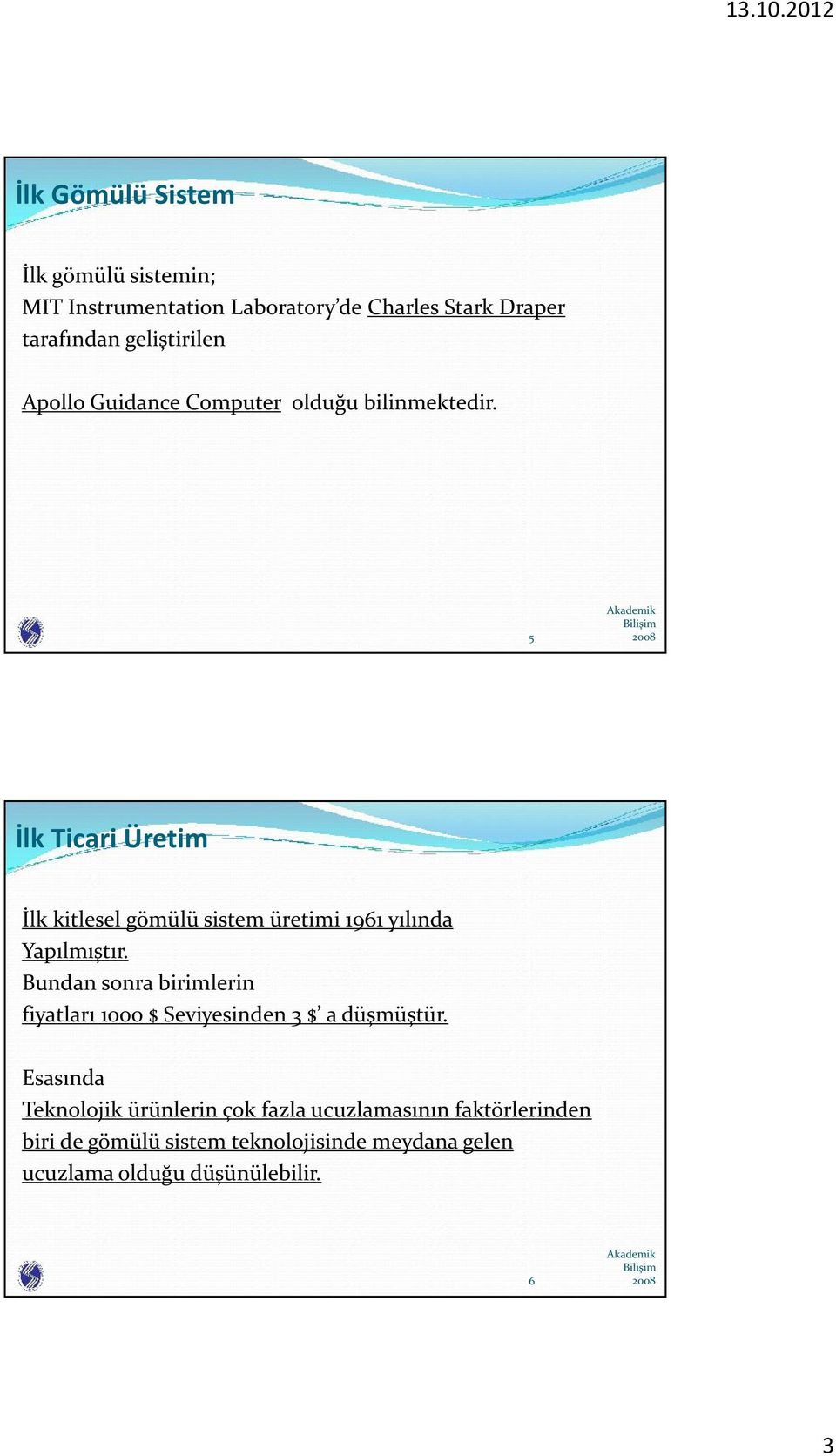 5 İlk Ticari Üretim İlk kitlesel gömülü sistem üretimi 1961 yılında Yapılmıştır.